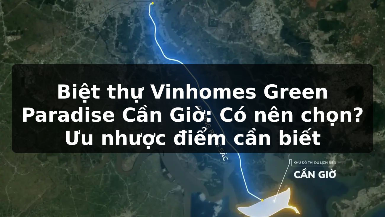 Biệt thự Vinhomes Green Paradise Cần Giờ: Có nên chọn? Ưu nhược điểm cần biết