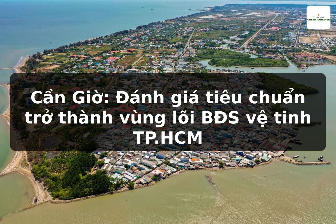 Cần Giờ: Đánh giá tiêu chuẩn trở thành vùng lõi BĐS vệ tinh TP.HCM