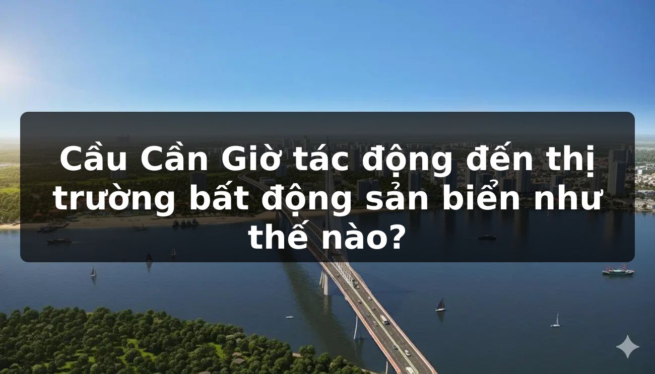 Cầu Cần Giờ tác động đến thị trường bất động sản biển như thế nào?