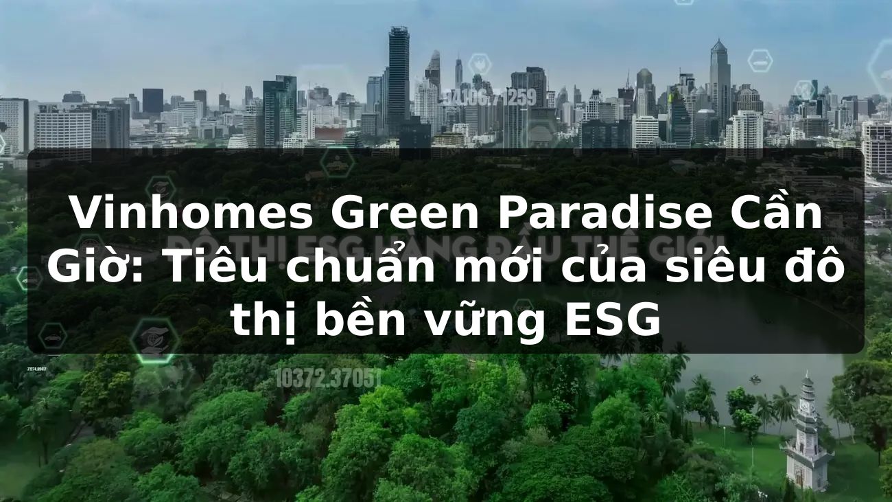 Vinhomes Green Paradise Cần Giờ: Tiêu chuẩn mới của siêu đô thị bền vững ESG
