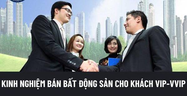 Bán Bất Động Sản Cho Khách VIP: 3 Bí Quyết Thành Công