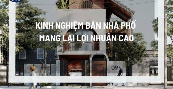 Bí Quyết Bán Nhà Phố Lời Cao: Kinh Nghiệm Thực Tế