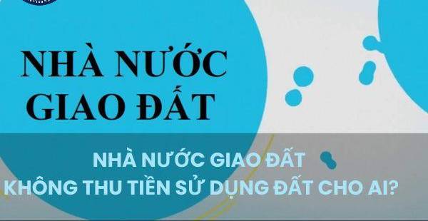 Đối tượng được Nhà nước giao đất không thu tiền sử dụng đất