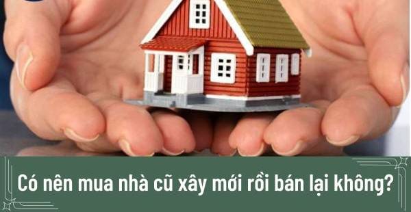 Mua nhà cũ sửa chữa bán lại: Lời khuyên đầu tư hiệu quả?